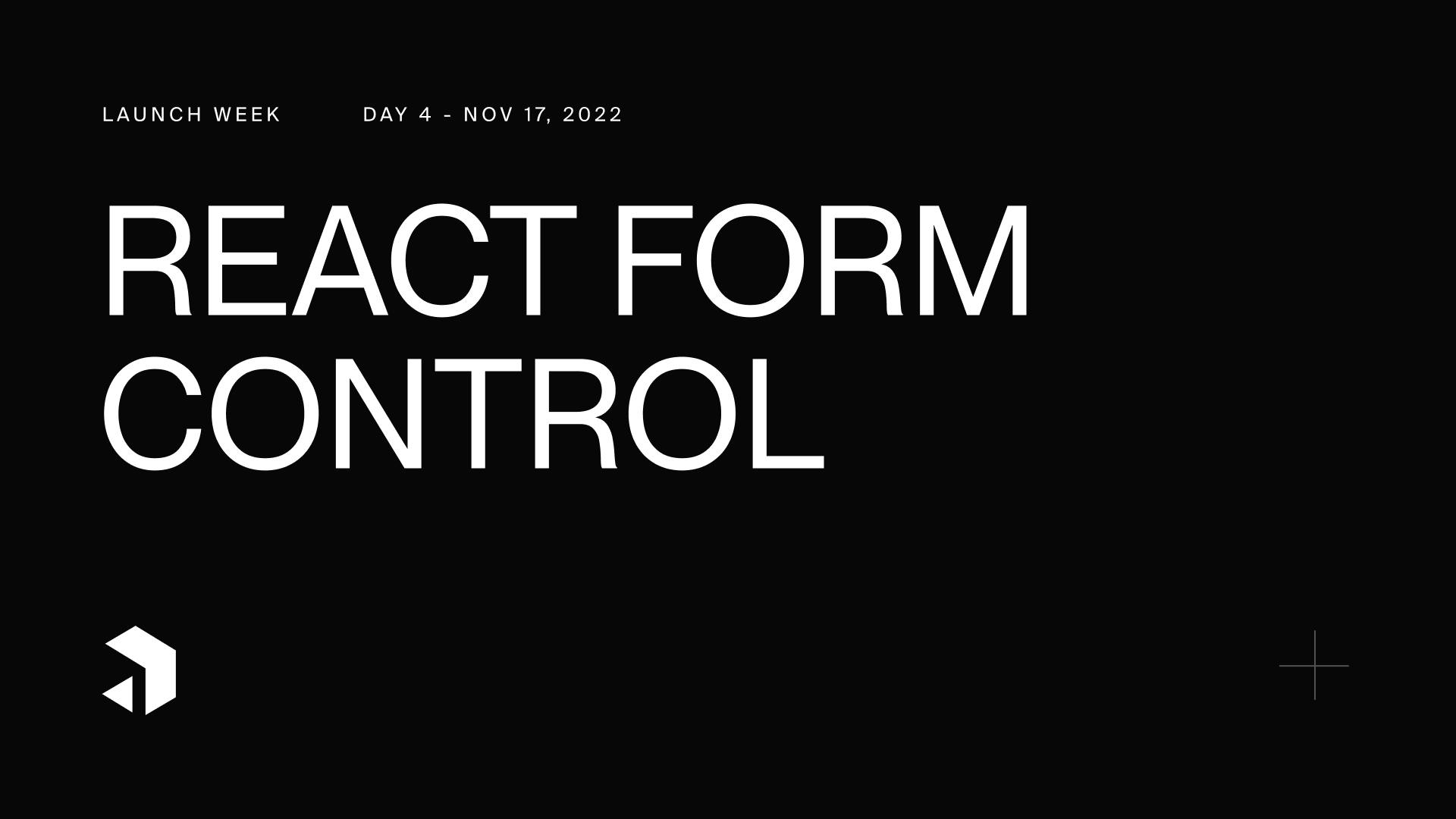 Launch Week Day 4 - React Form Control