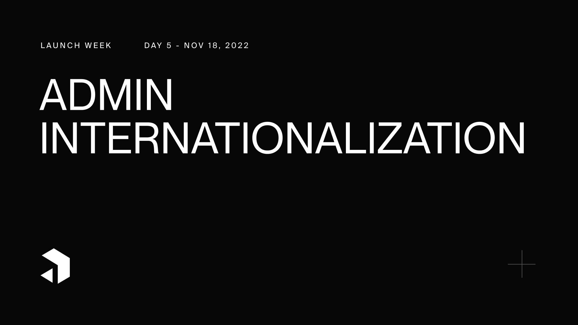 Launch Week Day 5 - Admin Internationalization